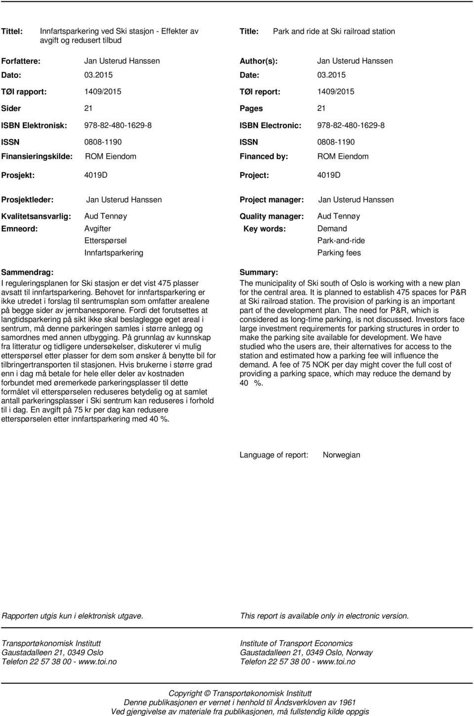 2015 Jan Usterud Hanssen 1409/2015 TØI report: 1409/2015 21 Pages 21 ISBN Elektronisk: 978-82-480-1629-8 ISBN Electronic: 978-82-480-1629-8 ISSN Finansieringskilde: 0808-1190 ROM Eiendom ISSN