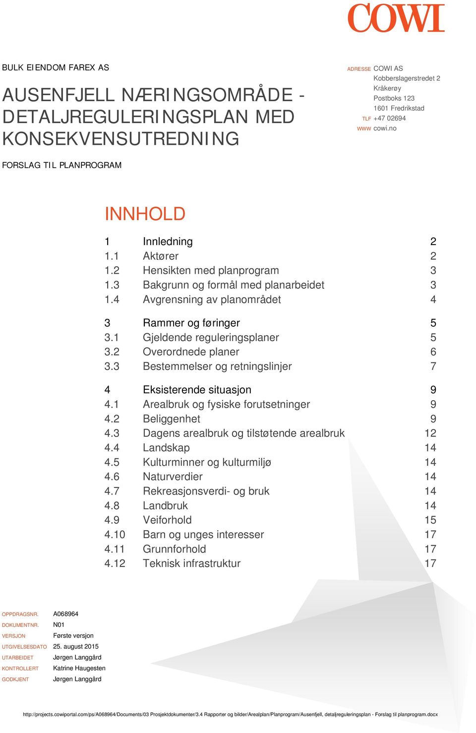 1 Gjeldende reguleringsplaner 5 3.2 Overordnede planer 6 3.3 Bestemmelser og retningslinjer 7 4 Eksisterende situasjon 9 4.1 Arealbruk og fysiske forutsetninger 9 4.2 Beliggenhet 9 4.