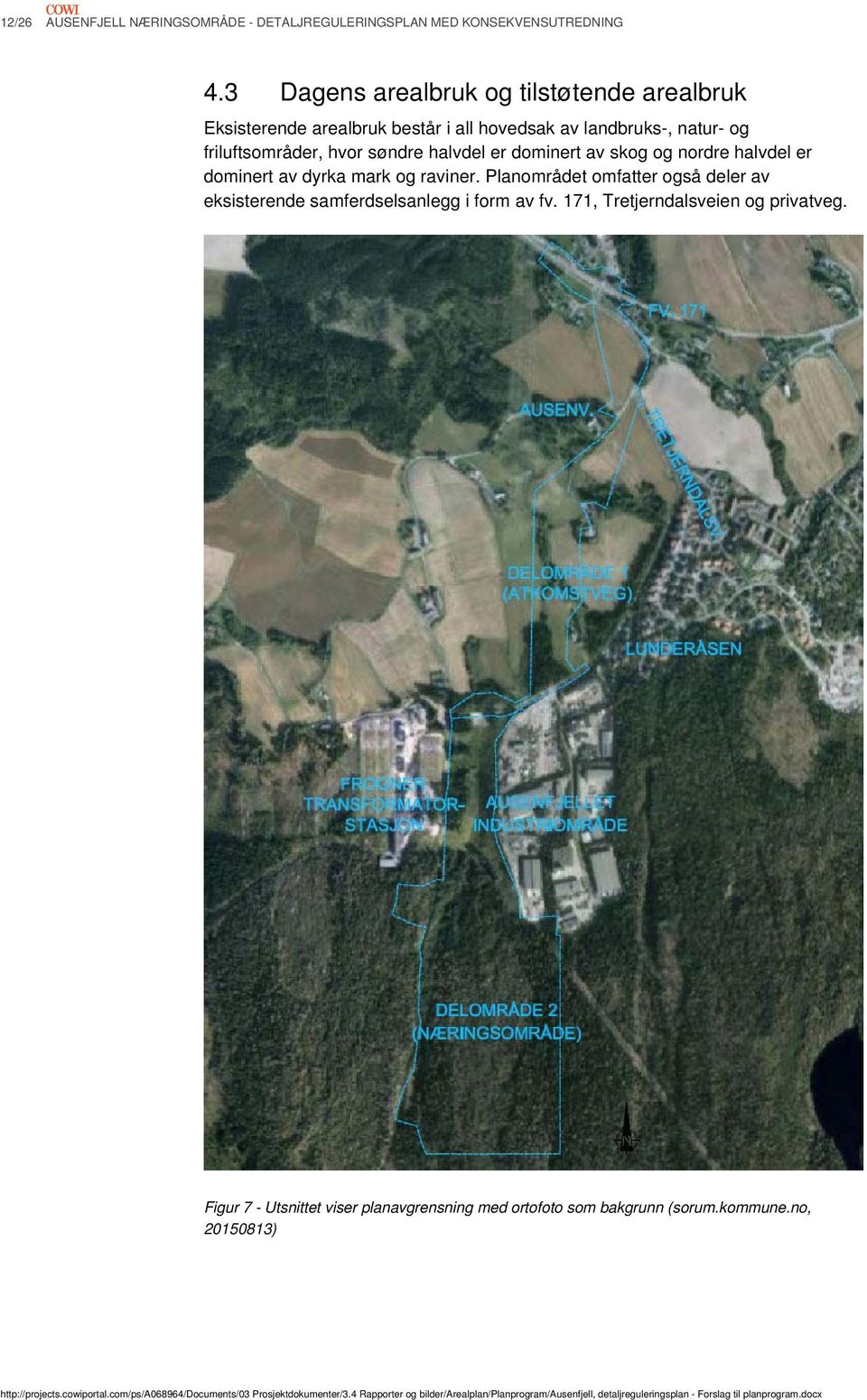 hvor søndre halvdel er dominert av skog og nordre halvdel er dominert av dyrka mark og raviner.