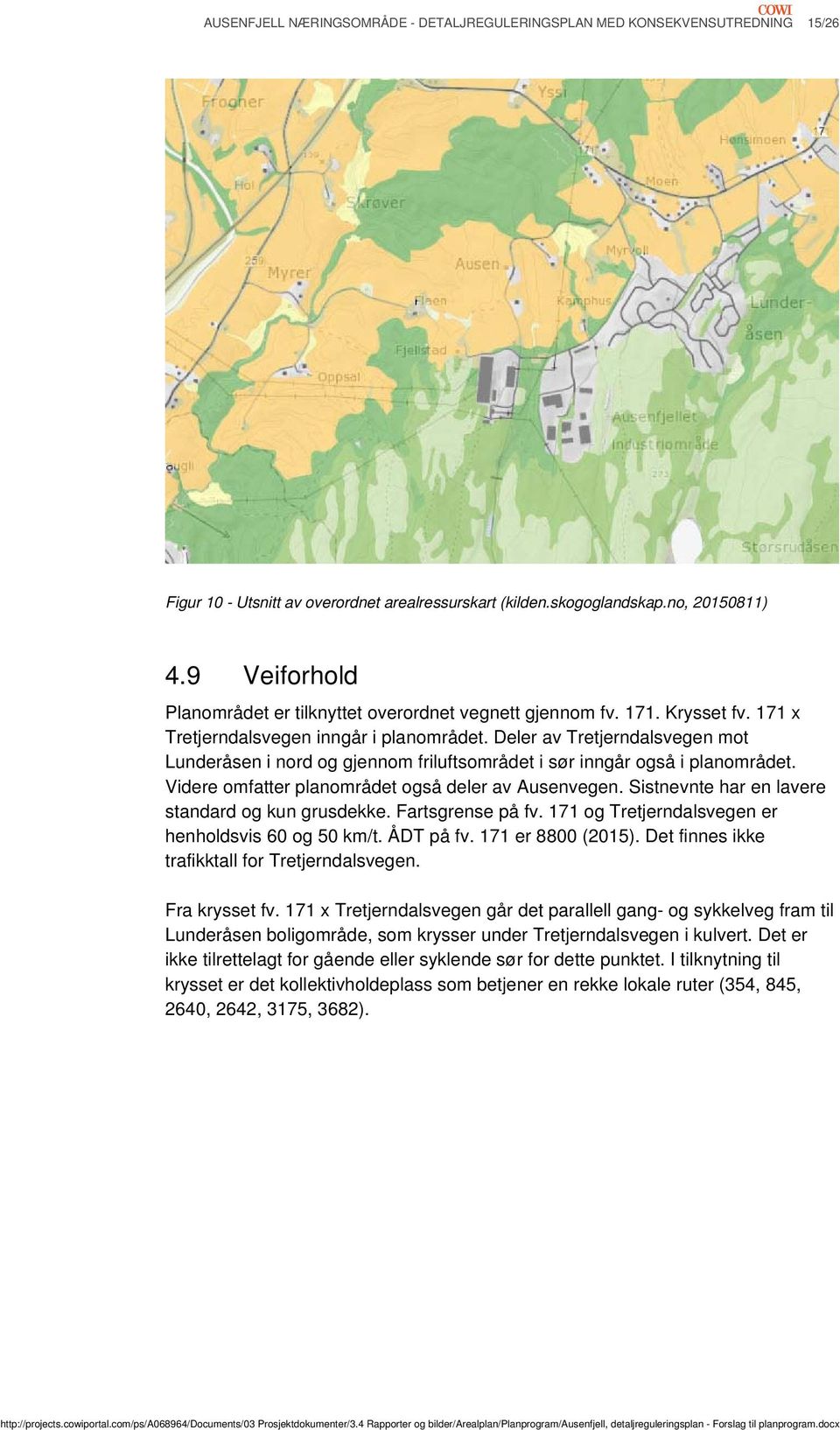 Deler av Tretjerndalsvegen mot Lunderåsen i nord og gjennom friluftsområdet i sør inngår også i planområdet. Videre omfatter planområdet også deler av Ausenvegen.