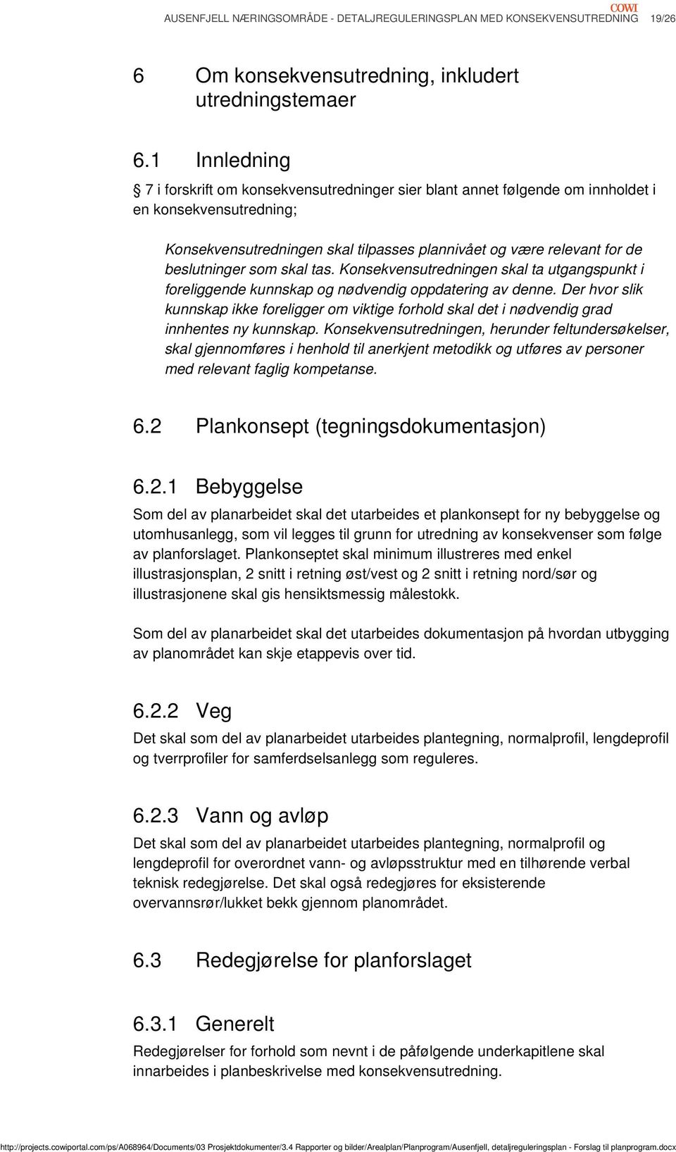 beslutninger som skal tas. Konsekvensutredningen skal ta utgangspunkt i foreliggende kunnskap og nødvendig oppdatering av denne.