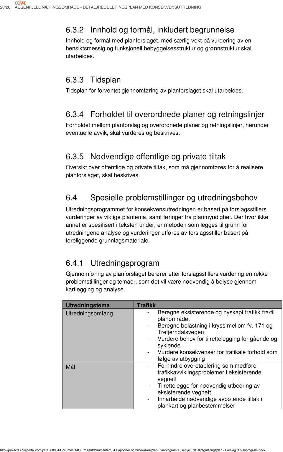 6.3.3 Tidsplan Tidsplan for forventet gjennomføring av planforslaget skal utarbeides. 6.3.4 Forholdet til overordnede planer og retningslinjer Forholdet mellom planforslag og overordnede planer og retningslinjer, herunder eventuelle avvik, skal vurderes og beskrives.