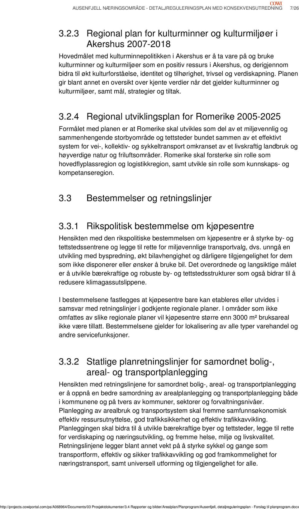 ressurs i Akershus, og derigjennom bidra til økt kulturforståelse, identitet og tilhørighet, trivsel og verdiskapning.