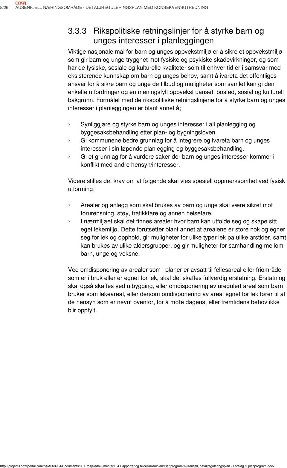 mot fysiske og psykiske skadevirkninger, og som har de fysiske, sosiale og kulturelle kvaliteter som til enhver tid er i samsvar med eksisterende kunnskap om barn og unges behov, samt å ivareta det