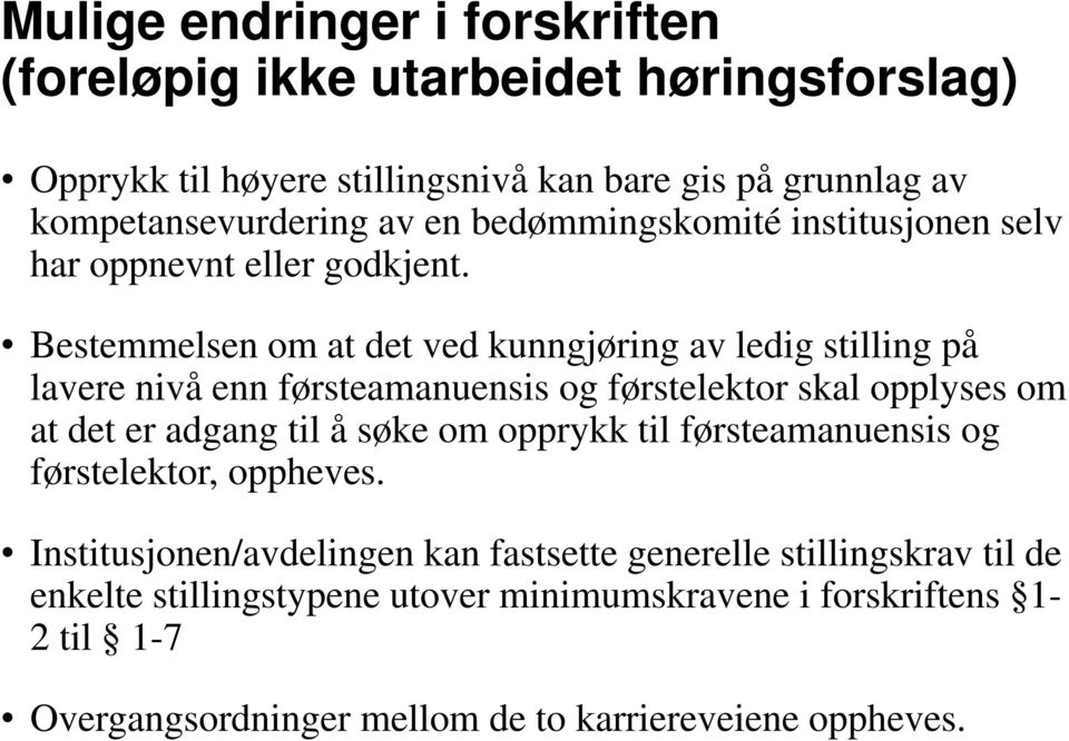 Bestemmelsen om at det ved kunngjøring av ledig stilling på lavere nivå enn førsteamanuensis og førstelektor skal opplyses om at det er adgang til å søke om