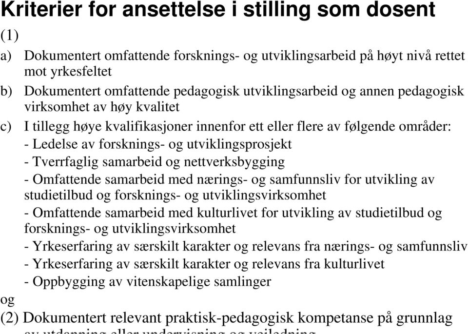 og nettverksbygging - Omfattende samarbeid med nærings- og samfunnsliv for utvikling av studietilbud og forsknings- og utviklingsvirksomhet - Omfattende samarbeid med kulturlivet for utvikling av