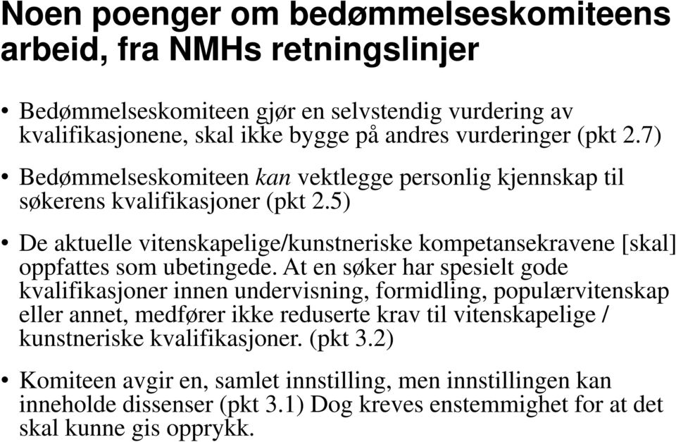 5) De aktuelle vitenskapelige/kunstneriske kompetansekravene [skal] oppfattes som ubetingede.