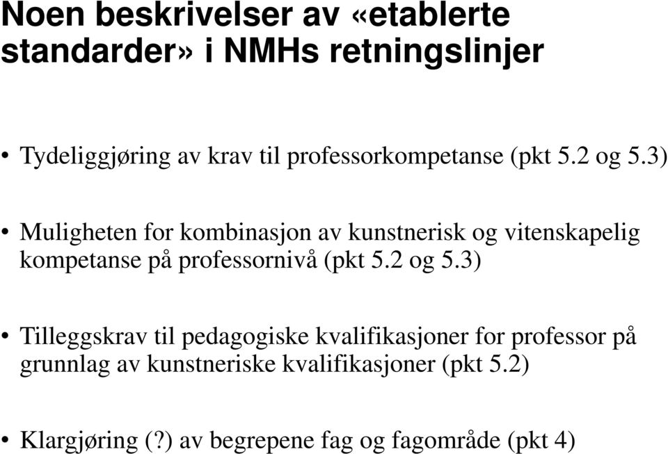 3) Muligheten for kombinasjon av kunstnerisk og vitenskapelig kompetanse på professornivå (pkt 5.