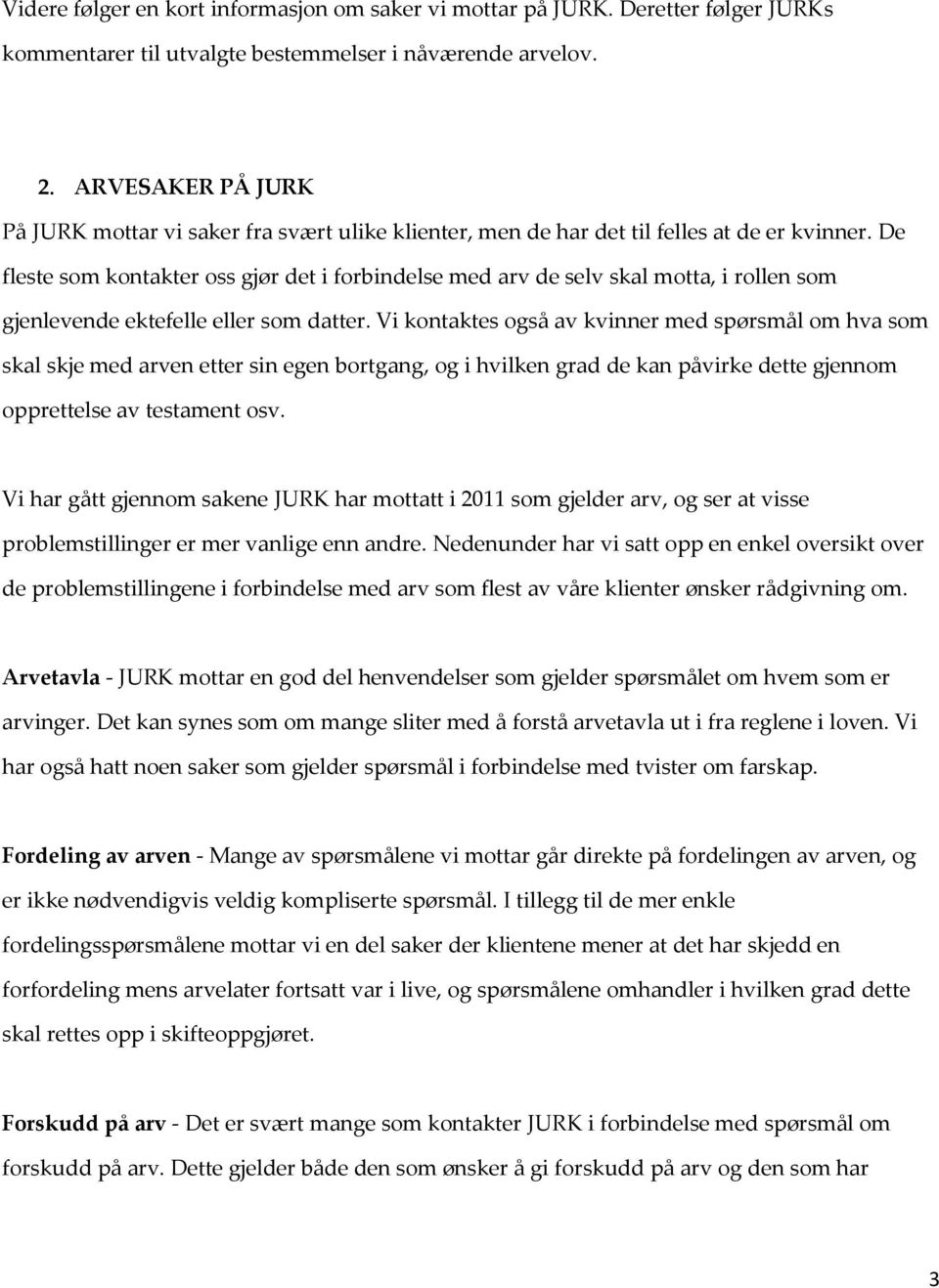 De fleste som kontakter oss gjør det i forbindelse med arv de selv skal motta, i rollen som gjenlevende ektefelle eller som datter.