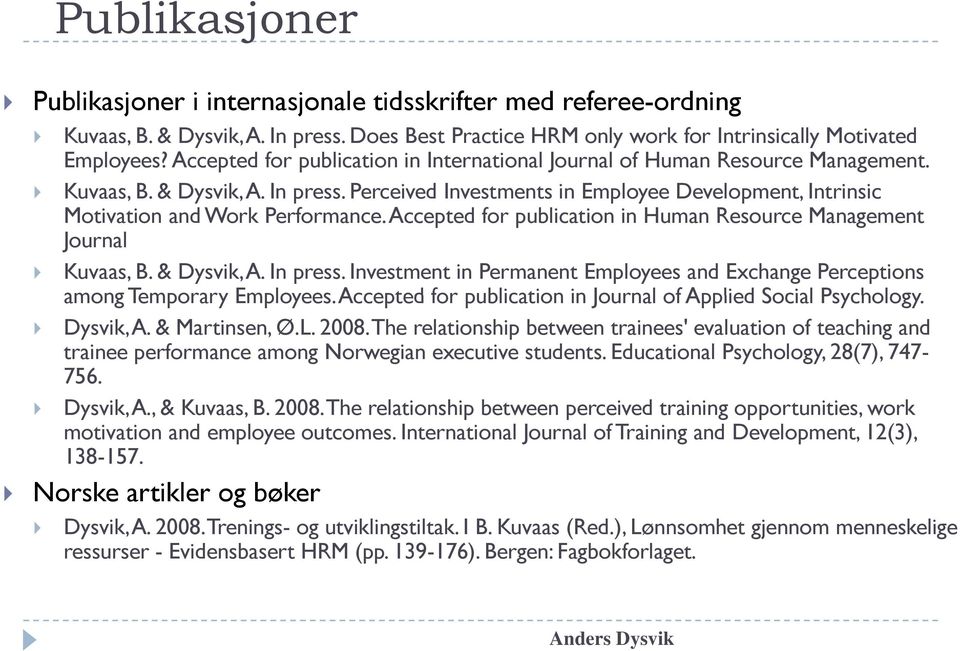Perceived Investments in Employee Development, Intrinsic Motivation and Work Performance. Accepted for publication in Human Resource Management Journal Kuvaas, B. & Dysvik, A. In press.
