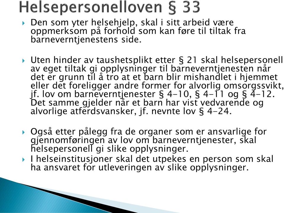 foreligger andre former for alvorlig omsorgssvikt, jf. lov om barneverntjenester 4-10, 4-11 og 4-12. Det samme gjelder når et barn har vist vedvarende og alvorlige atferdsvansker, jf.