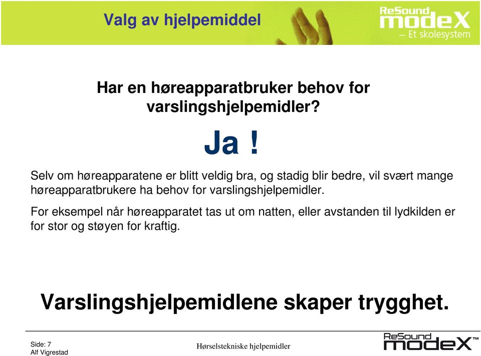 høreapparatbrukere ha behov for varslingshjelpemidler.