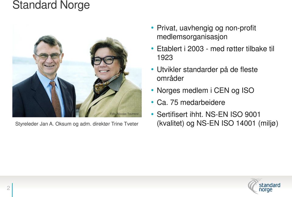 2003 - med røtter tilbake til 1923 Utvikler standarder på de fleste områder Norges