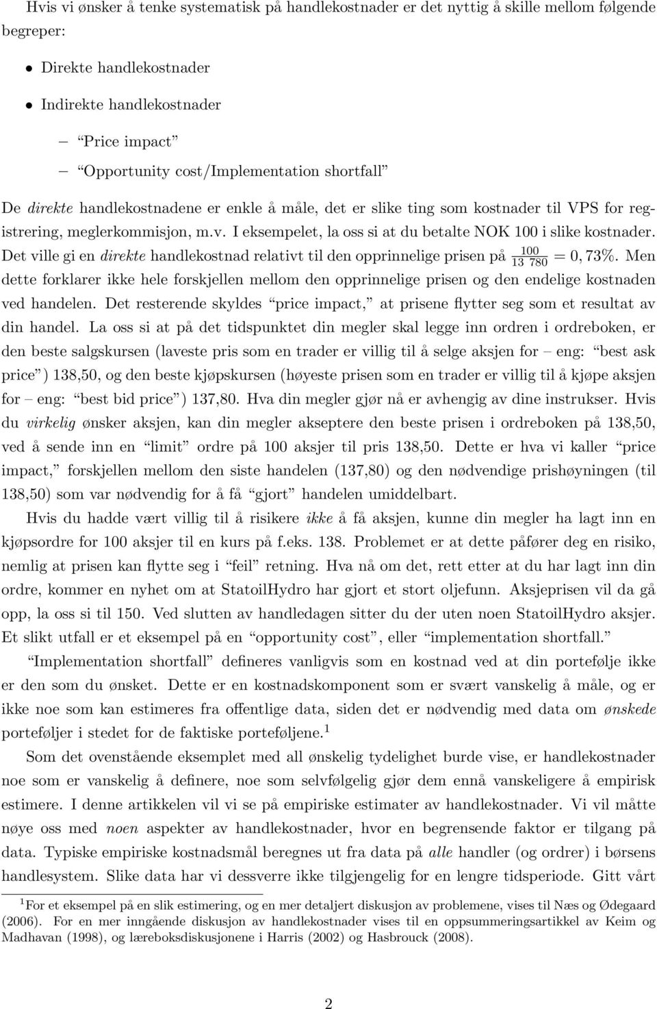 Det ville gi en direkte handlekostnad relativt til den opprinnelige prisen på 100 13 780 = 0, 73%.