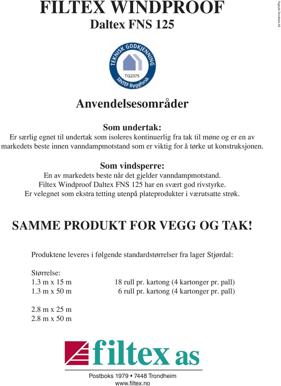 Filtex Windproof Daltex FNS 125 har en svært god rivstyrke. Er velegnet som ekstra tetting utenpå plateprodukter i værutsatte strøk. SAMME PRODUKT FOR VEGG OG TAK!