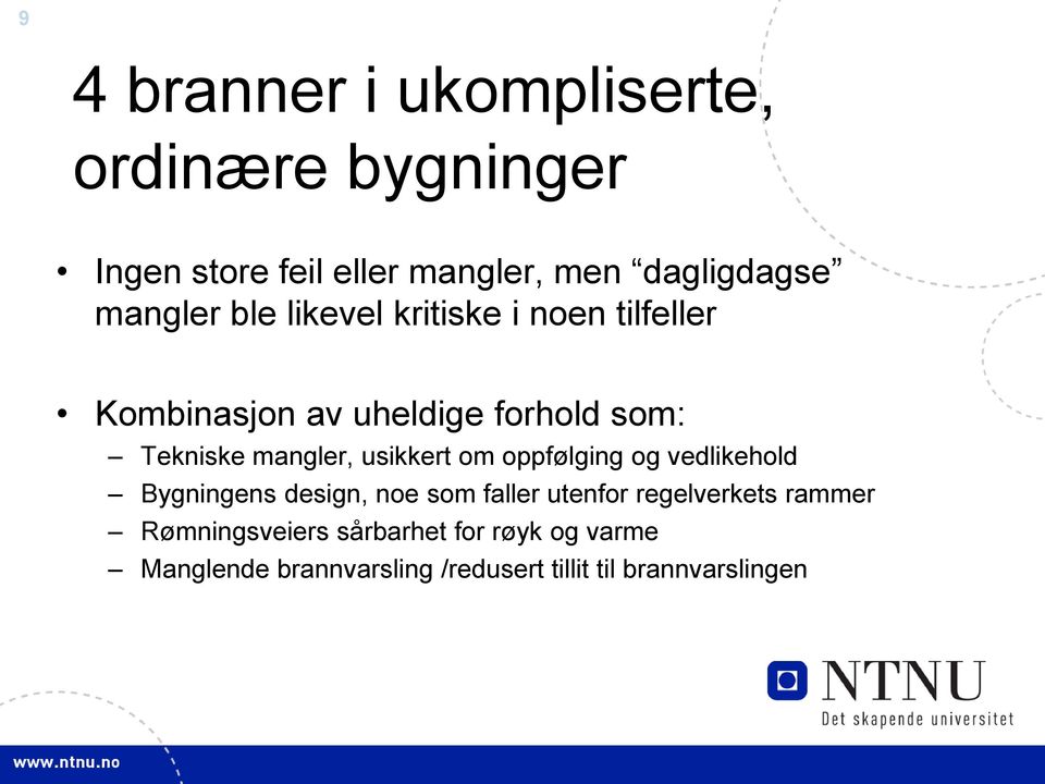 mangler, usikkert om oppfølging og vedlikehold Bygningens design, noe som faller utenfor