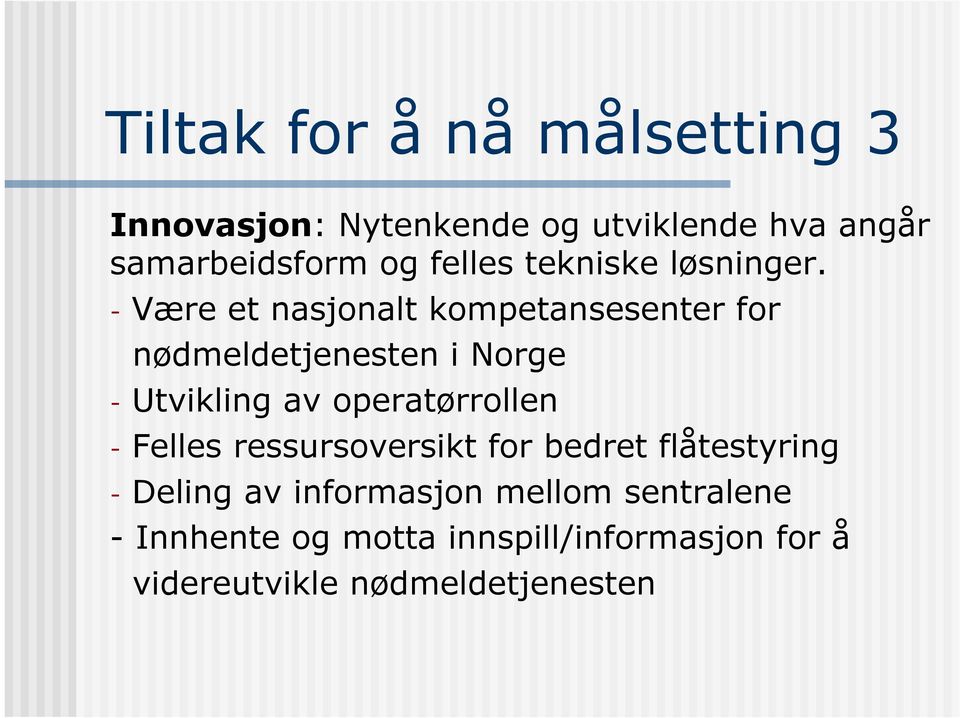 - Være et nasjonalt kompetansesenter for nødmeldetjenesten i Norge - Utvikling av operatørrollen