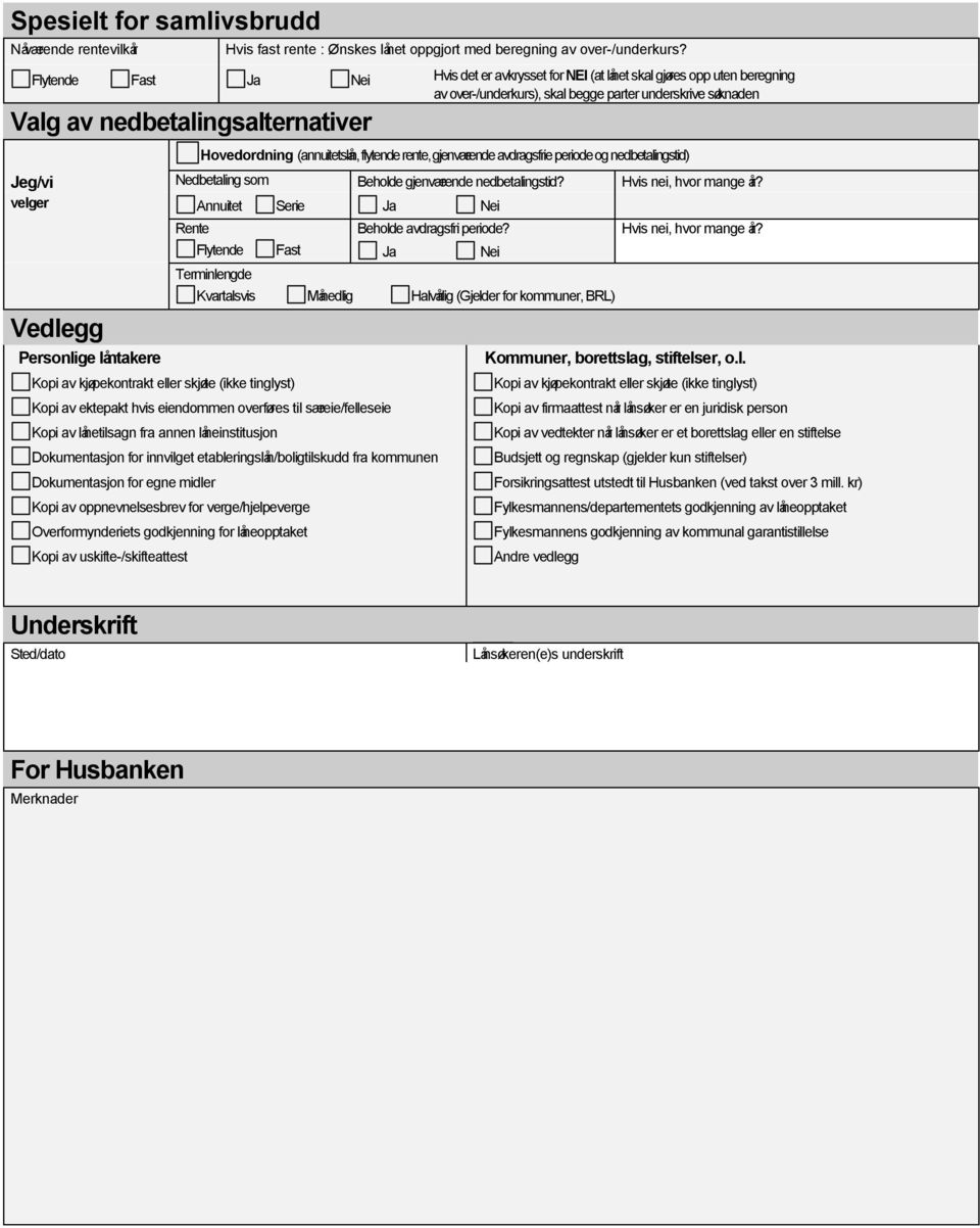 (annuitetslån, flytende rente, gjenværende avdragsfrie periode og nedbetalingstid) Jeg/vi Nedbetaling som Beholde gjenværende nedbetalingstid? Hvis nei, hvor mange år?