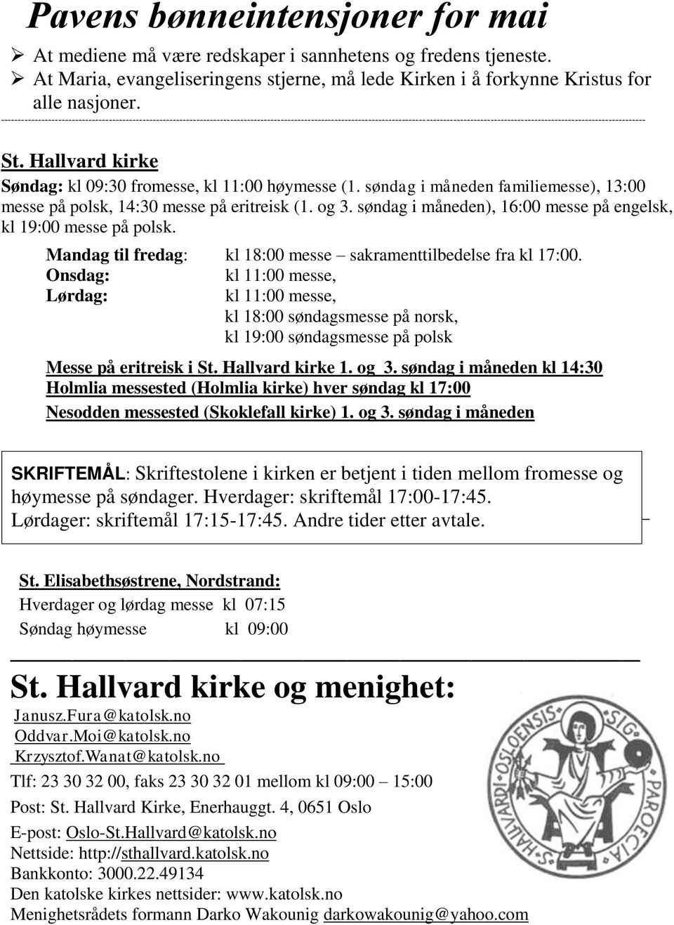 Hallvard kirke Søndag: kl 09:30 fromesse, kl 11:00 høymesse (1. søndag i måneden familiemesse), 13:00 messe på polsk, 14:30 messe på eritreisk (1. og 3.