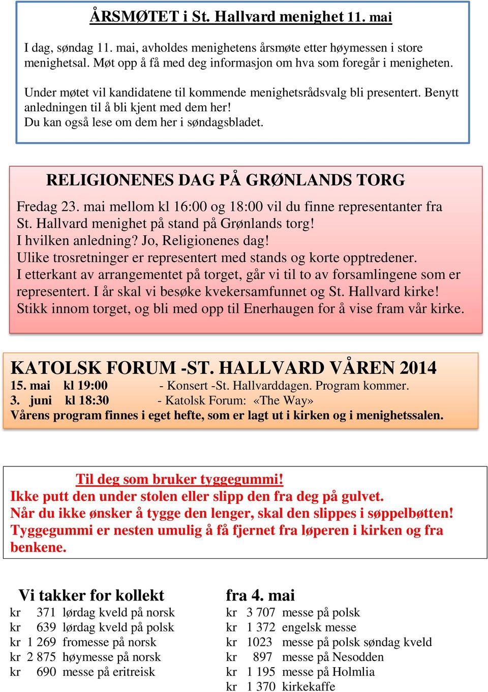 RELIGIONENES DAG PÅ GRØNLANDS TORG Fredag 23. mai mellom kl 16:00 og 18:00 vil du finne representanter fra St. Hallvard menighet på stand på Grønlands torg! I hvilken anledning? Jo, Religionenes dag!