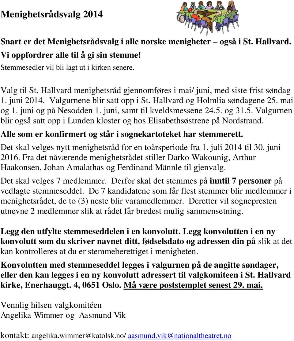 juni, samt til kveldsmessene 24.5. og 31.5. Valgurnen blir også satt opp i Lunden kloster og hos Elisabethsøstrene på Nordstrand. Alle som er konfirmert og står i sognekartoteket har stemmerett.