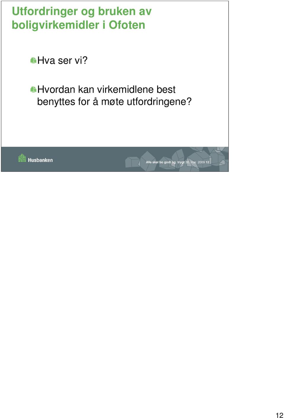 Hvordan kan virkemidlene best benyttes for