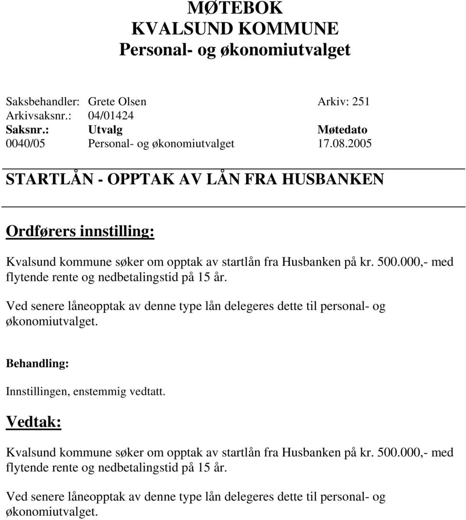 000,- med flytende rente og nedbetalingstid på 15 år. Ved senere låneopptak av denne type lån delegeres dette til personal- og økonomiutvalget.