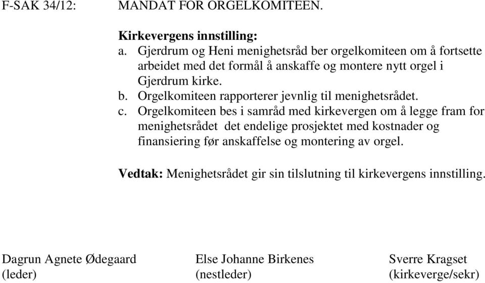 Gjerdrum kirke. b. Orgelkomiteen rapporterer jevnlig til menighetsrådet. c.