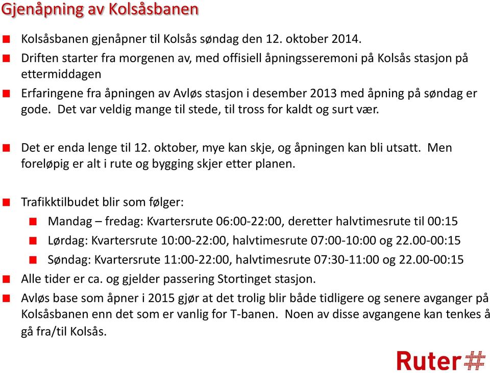 Det var veldig mange til stede, til tross for kaldt og surt vær. Det er enda lenge til 12. oktober, mye kan skje, og åpningen kan bli utsatt. Men foreløpig er alt i rute og bygging skjer etter planen.