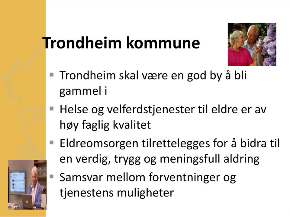 Eldreomsorgen tilrettelegges for å bidra til en verdig, trygg og