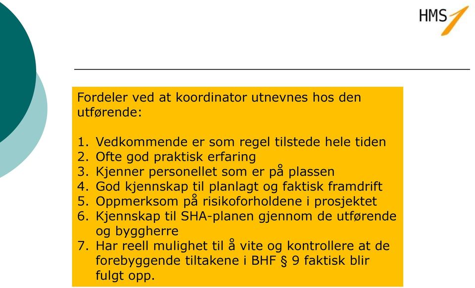 God kjennskap til planlagt og faktisk framdrift 5. Oppmerksom på risikoforholdene i prosjektet 6.