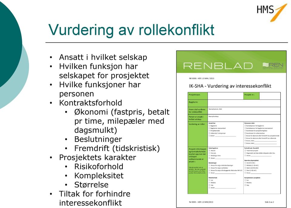 betalt pr time, milepæler med dagsmulkt) Beslutninger Fremdrift (tidskristisk)