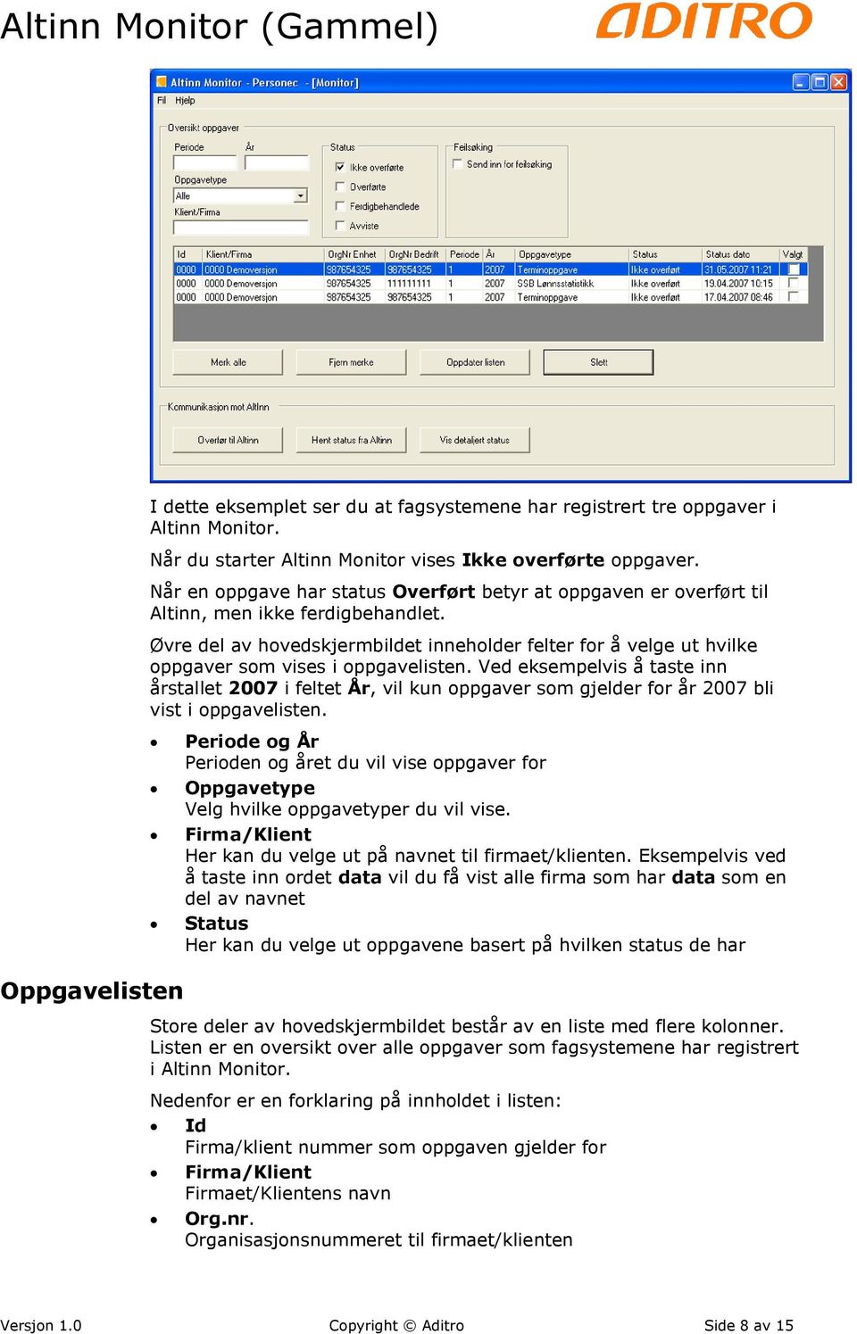 Øvre del av hovedskjermbildet inneholder felter for å velge ut hvilke oppgaver som vises i oppgavelisten.