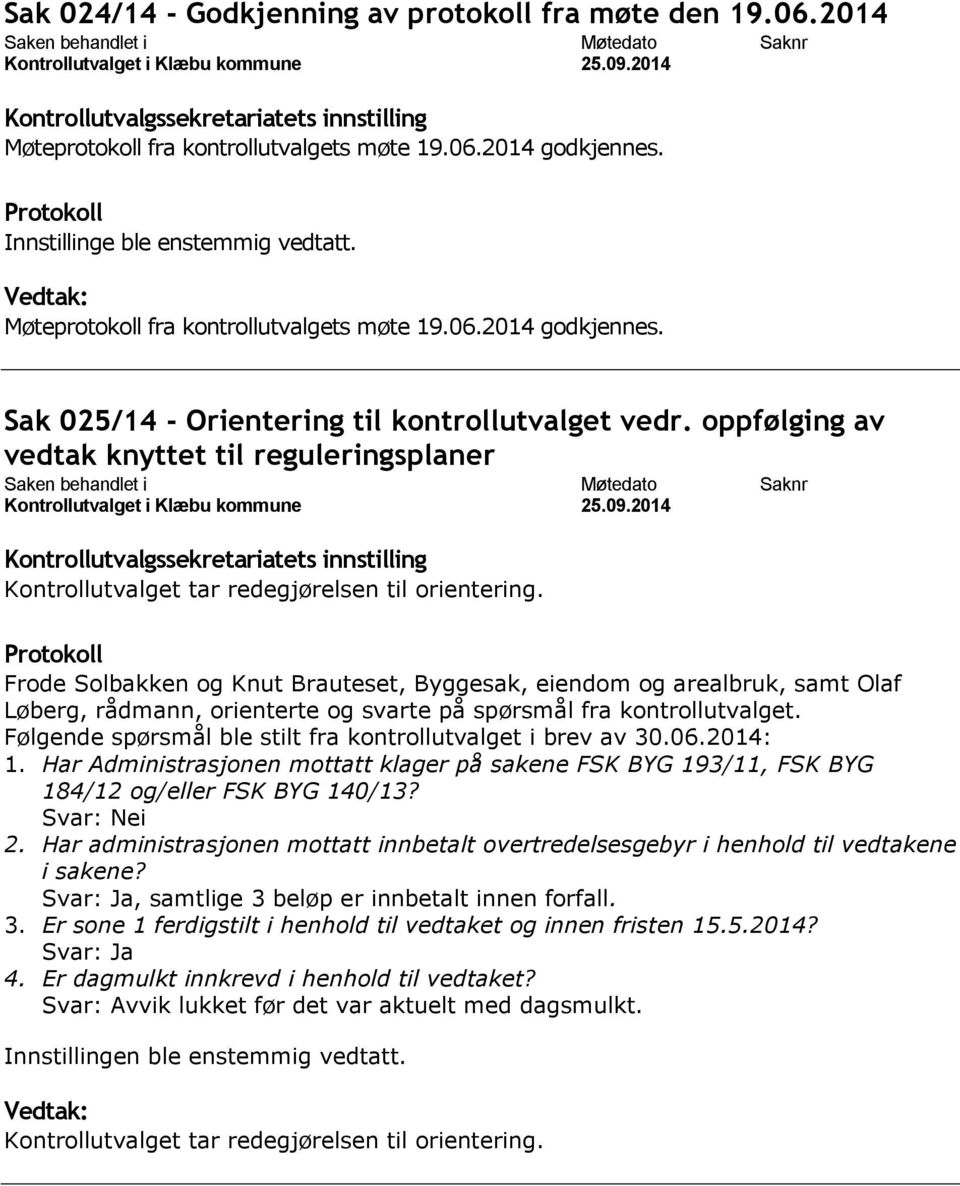 oppfølging av vedtak knyttet til reguleringsplaner Kontrollutvalget tar redegjørelsen til orientering.