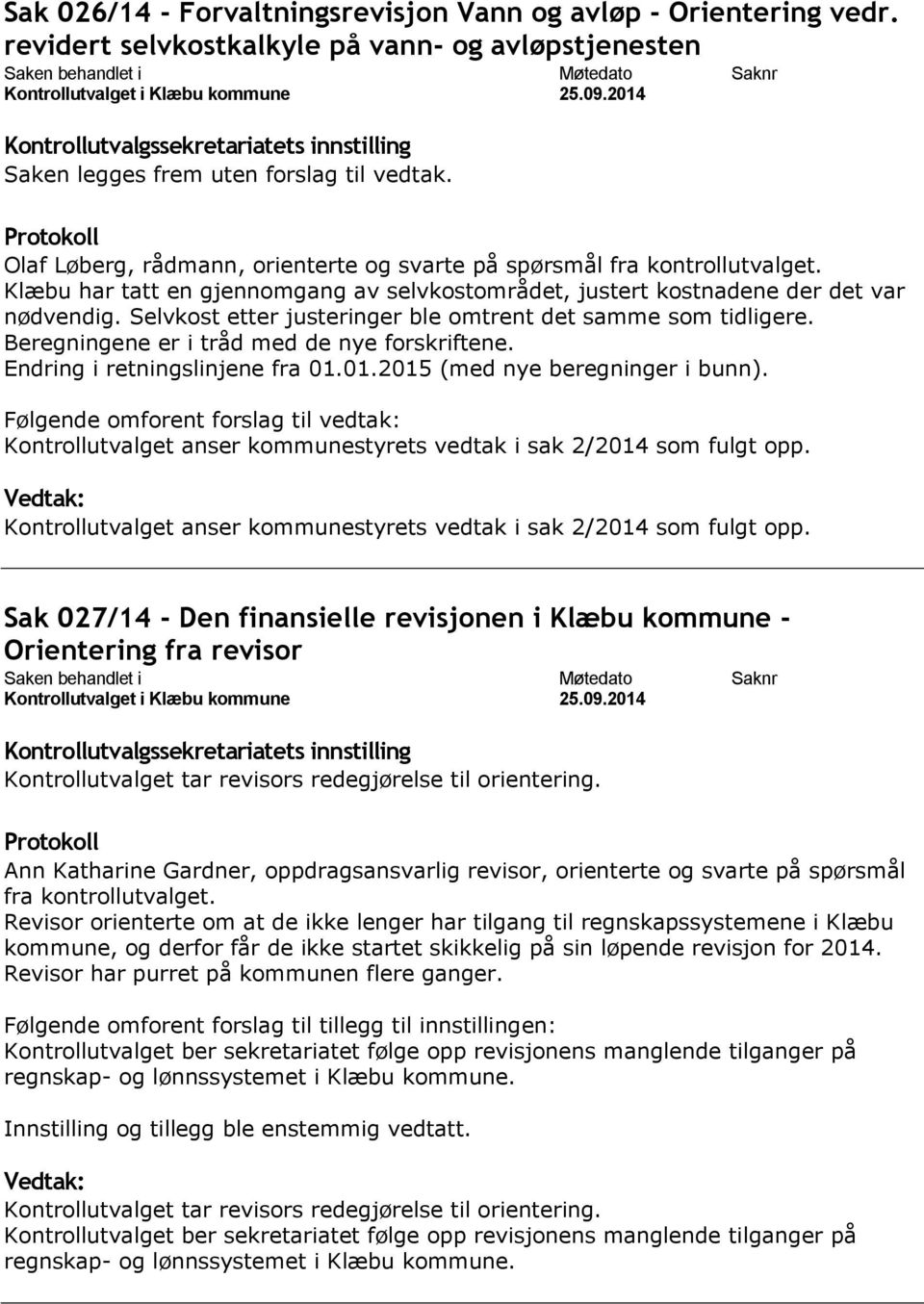 Selvkost etter justeringer ble omtrent det samme som tidligere. Beregningene er i tråd med de nye forskriftene. Endring i retningslinjene fra 01.01.2015 (med nye beregninger i bunn).