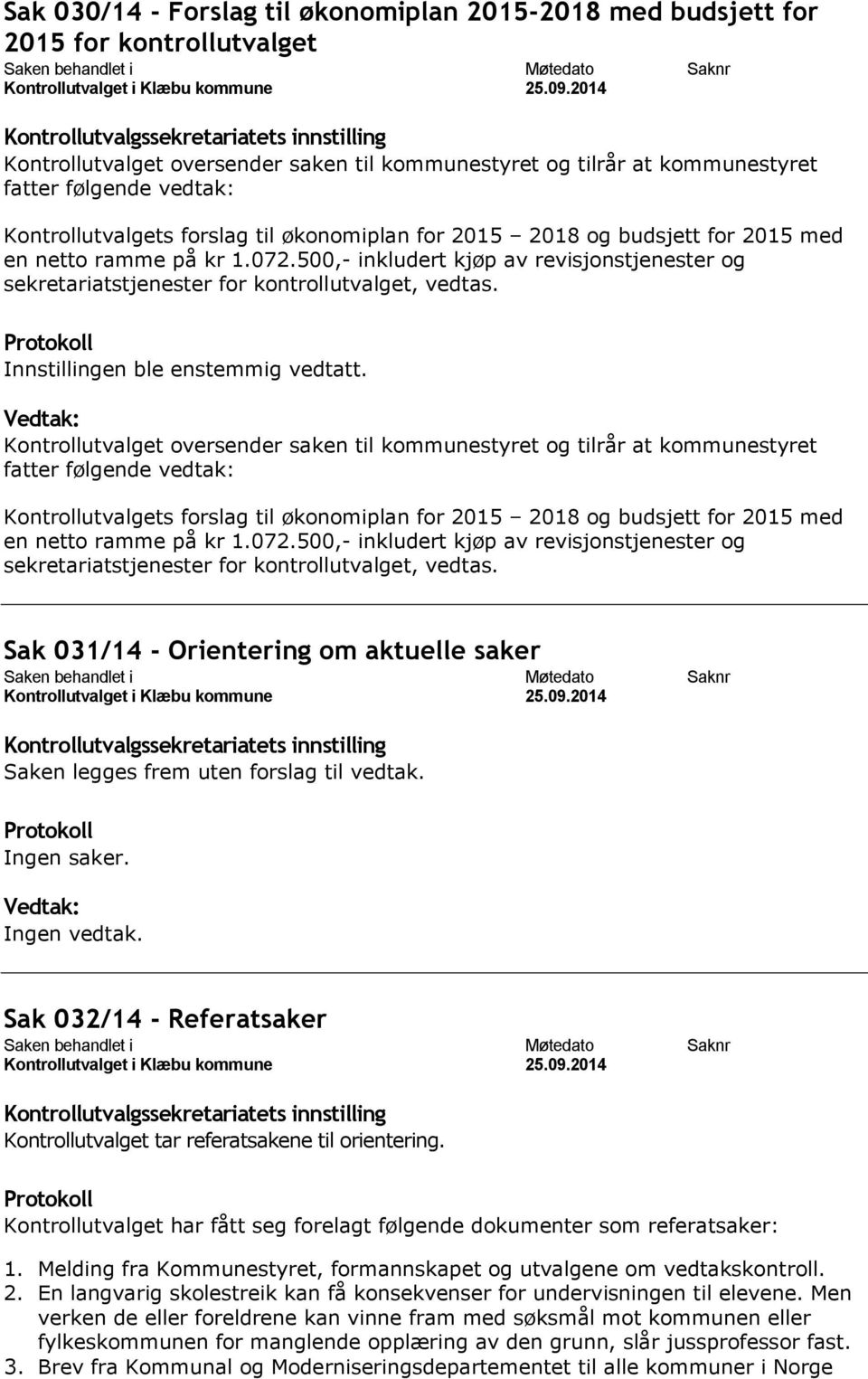 500,- inkludert kjøp av revisjonstjenester og sekretariatstjenester for kontrollutvalget, vedtas.