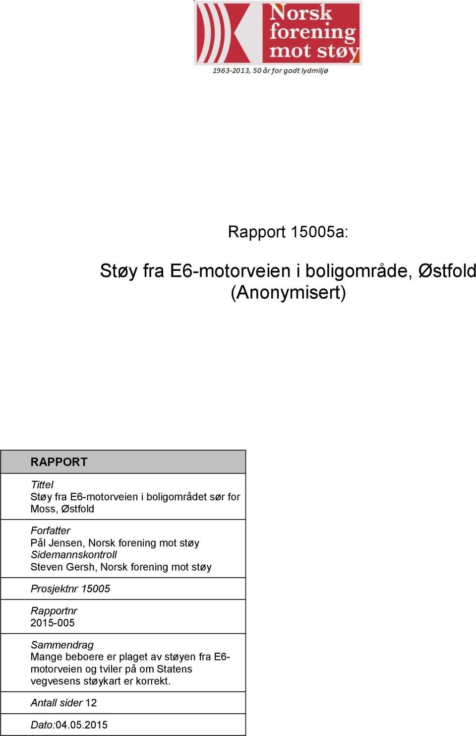 Sidemannskontroll Steven Gersh, Norsk forening mot støy Prosjektnr 15005 Rapportnr 2015-005 Sammendrag Mange