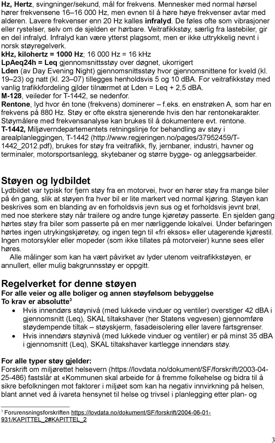 Infralyd kan være ytterst plagsomt, men er ikke uttrykkelig nevnt i norsk støyregelverk.