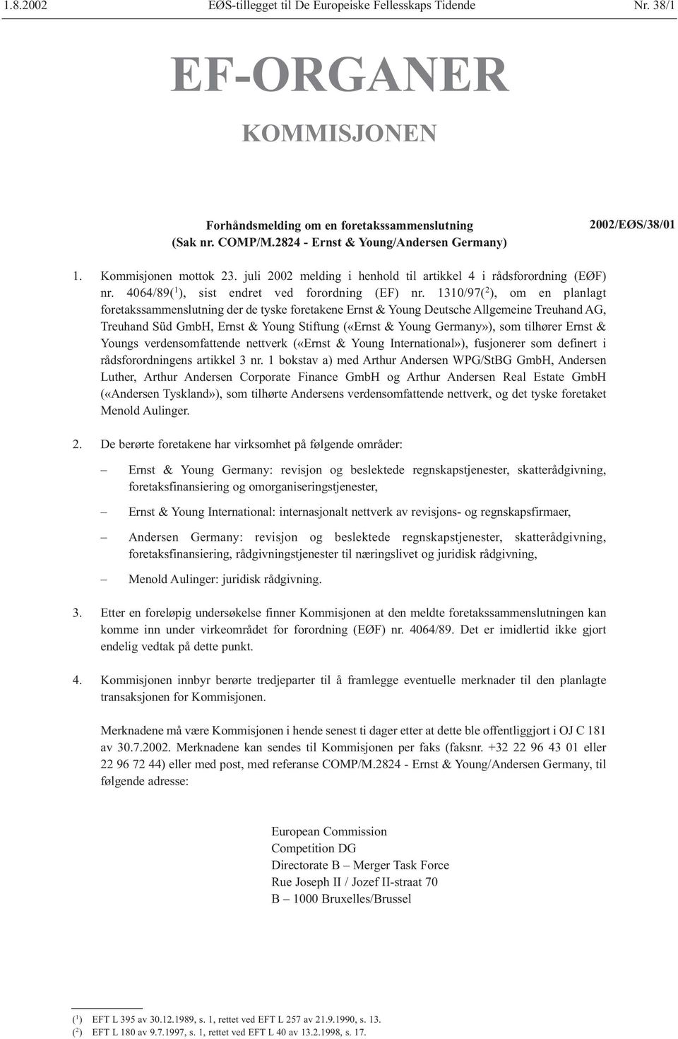 1310/97( 2 ), om en planlagt foretakssammenslutning der de tyske foretakene Ernst & Young Deutsche Allgemeine Treuhand AG, Treuhand Süd GmbH, Ernst & Young Stiftung («Ernst & Young Germany»), som