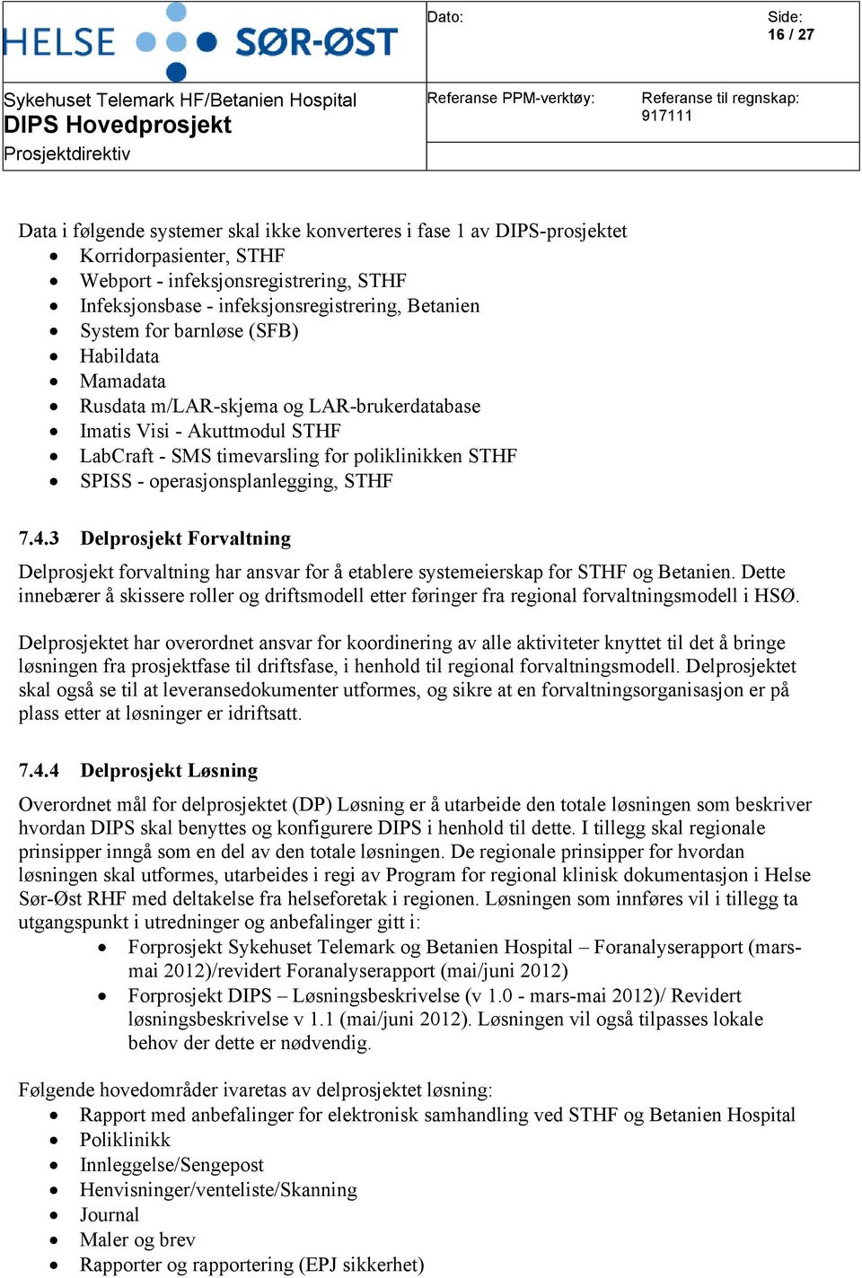 STHF 7.4.3 Delprosjekt Forvaltning Delprosjekt forvaltning har ansvar for å etablere systemeierskap for STHF og Betanien.