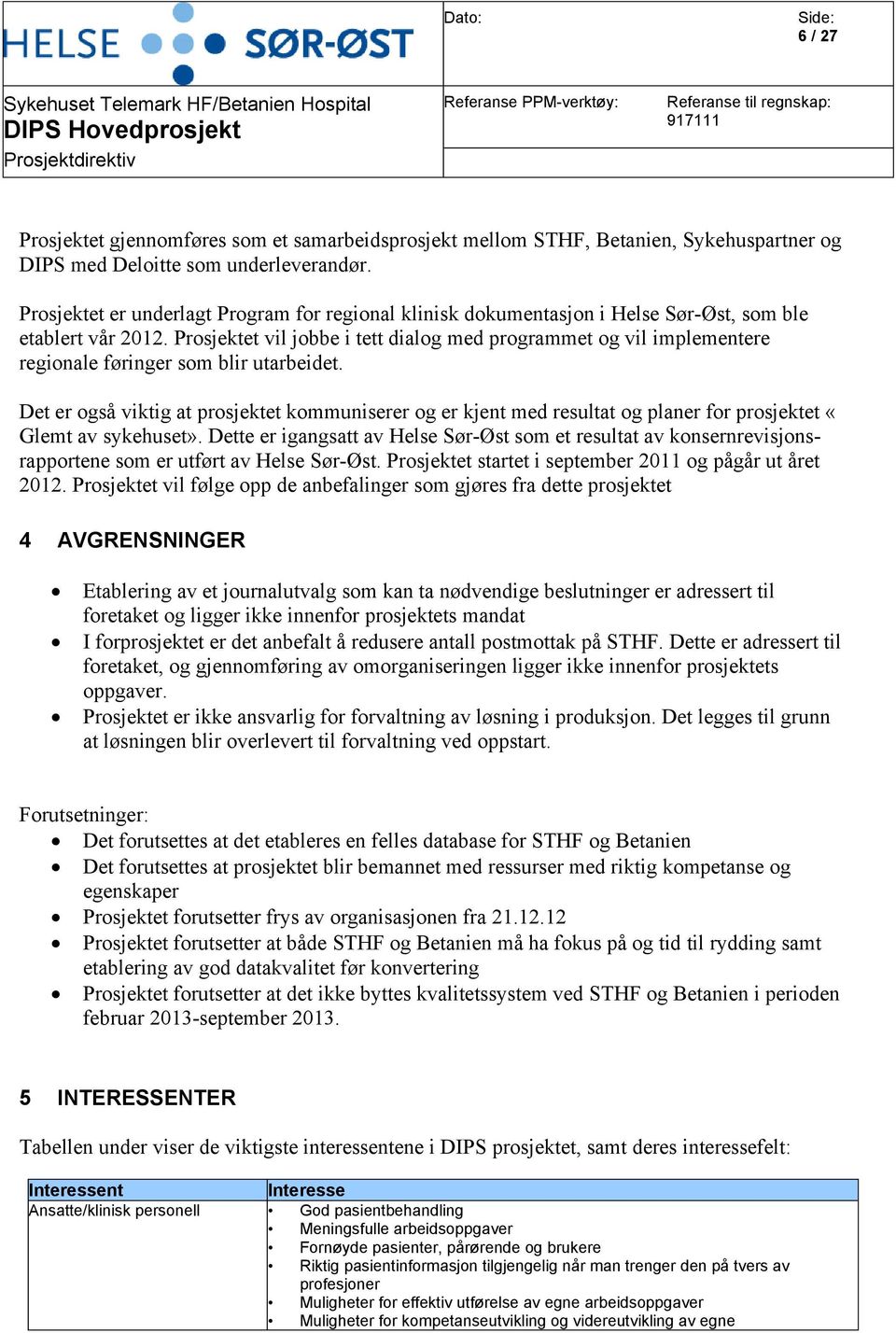 Prosjektet vil jobbe i tett dialog med programmet og vil implementere regionale føringer som blir utarbeidet.