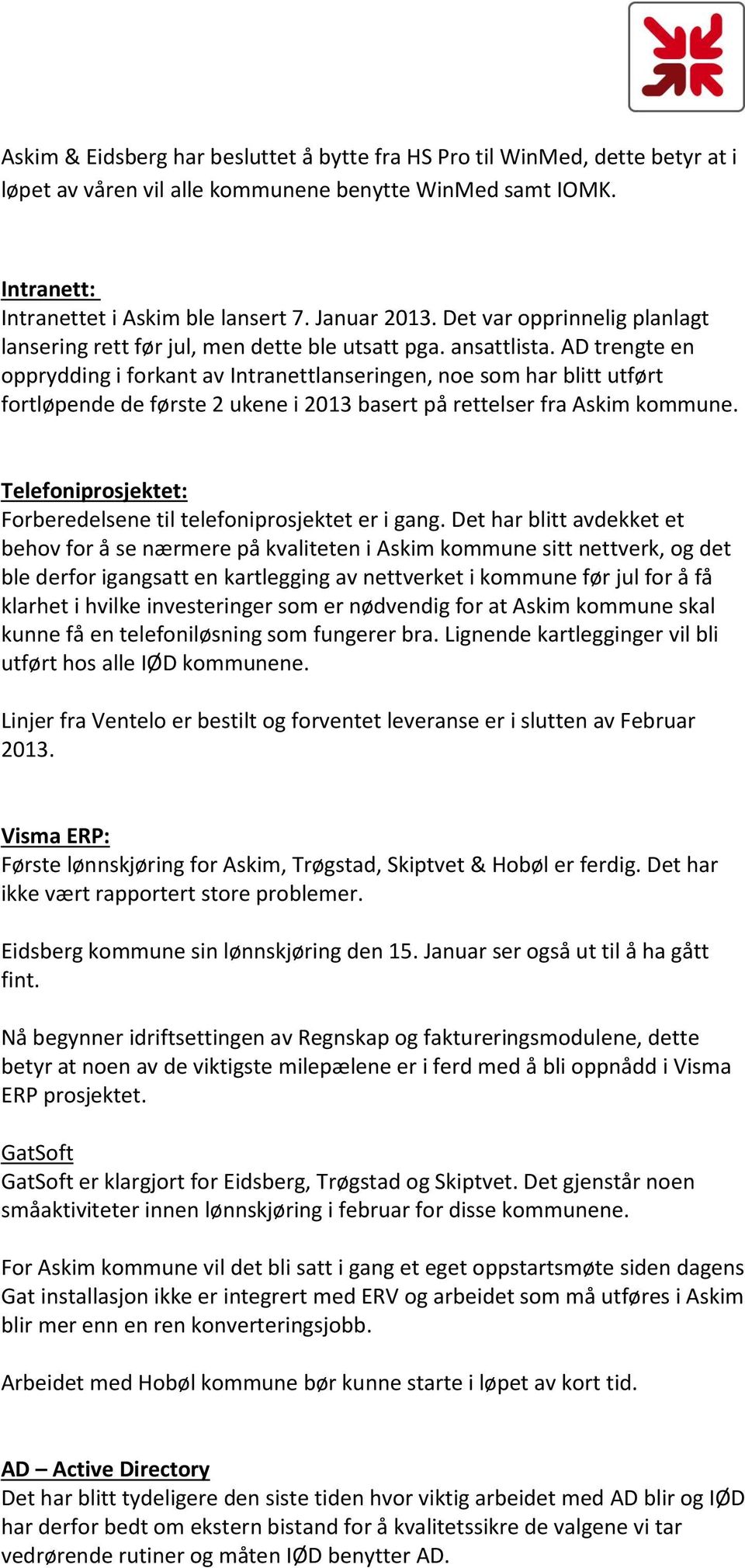 AD trengte en opprydding i forkant av Intranettlanseringen, noe som har blitt utført fortløpende de første 2 ukene i 2013 basert på rettelser fra Askim kommune.