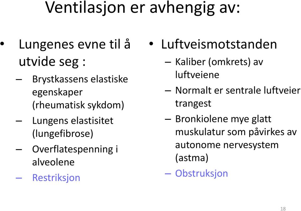 alveolene Restriksjon Luftveismotstanden Kaliber (omkrets) av luftveiene Normalt er sentrale