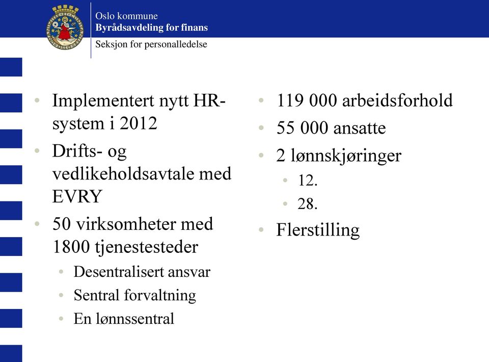 virksomheter med 1800 tjenestesteder Desentralisert ansvar Sentral forvaltning
