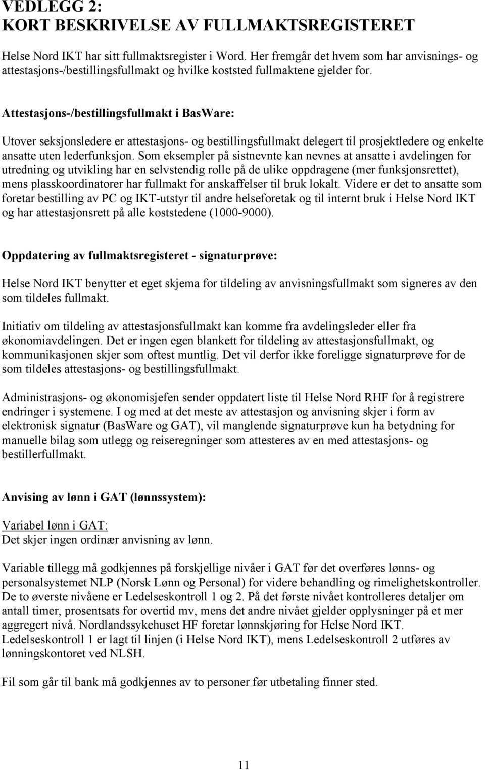 Attestasjons-/bestillingsfullmakt i BasWare: Utover seksjonsledere er attestasjons- og bestillingsfullmakt delegert til prosjektledere og enkelte ansatte uten lederfunksjon.