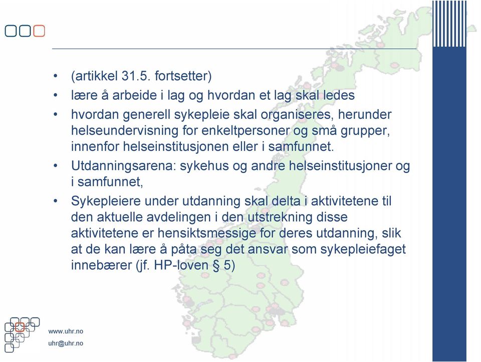 for enkeltpersoner og små grupper, innenfor helseinstitusjonen eller i samfunnet.