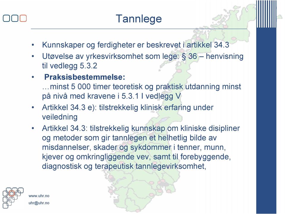 3.1 I vedlegg V Artikkel 34.3 e): tilstrekkelig klinisk erfaring under veiledning Artikkel 34.