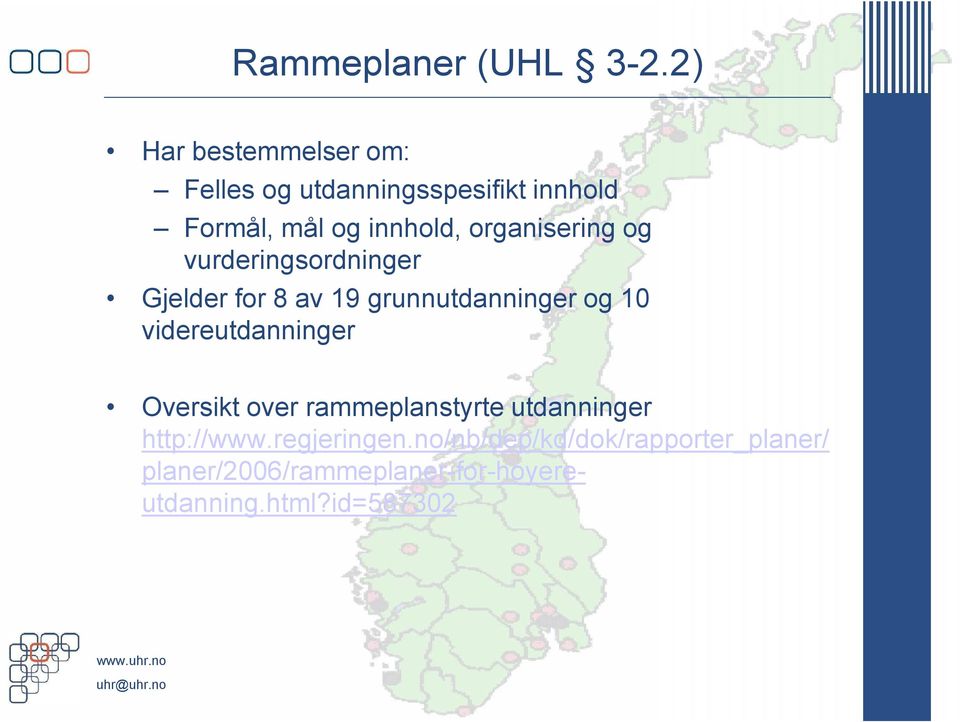 organisering og vurderingsordninger Gjelder for 8 av 19 grunnutdanninger og 10