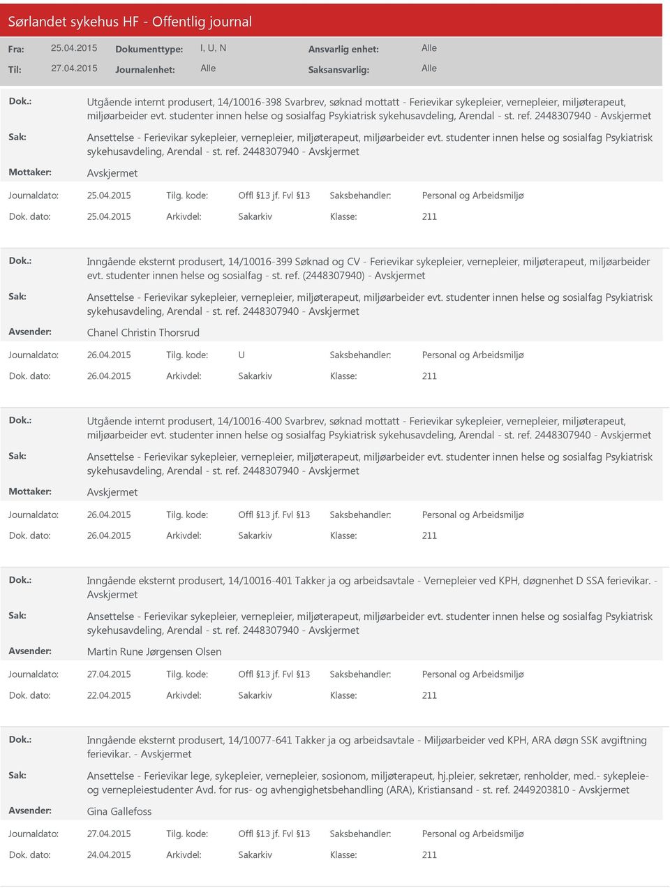 studenter innen helse og sosialfag Psykiatrisk sykehusavdeling, Arendal - st. ref. 2448307940 - Journaldato: Tilg. kode: Dok.