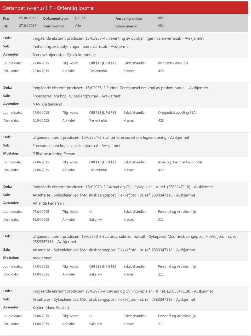 2015 Arkivdel: Pasientarkiv Inngående eksternt produsert, 15/02956-2 Puring- Forespørsel om kopi av pasientjournal - Forespørsel om kopi av pasientjournal - NAV Kristiansand Ortopedisk avdeling SSA